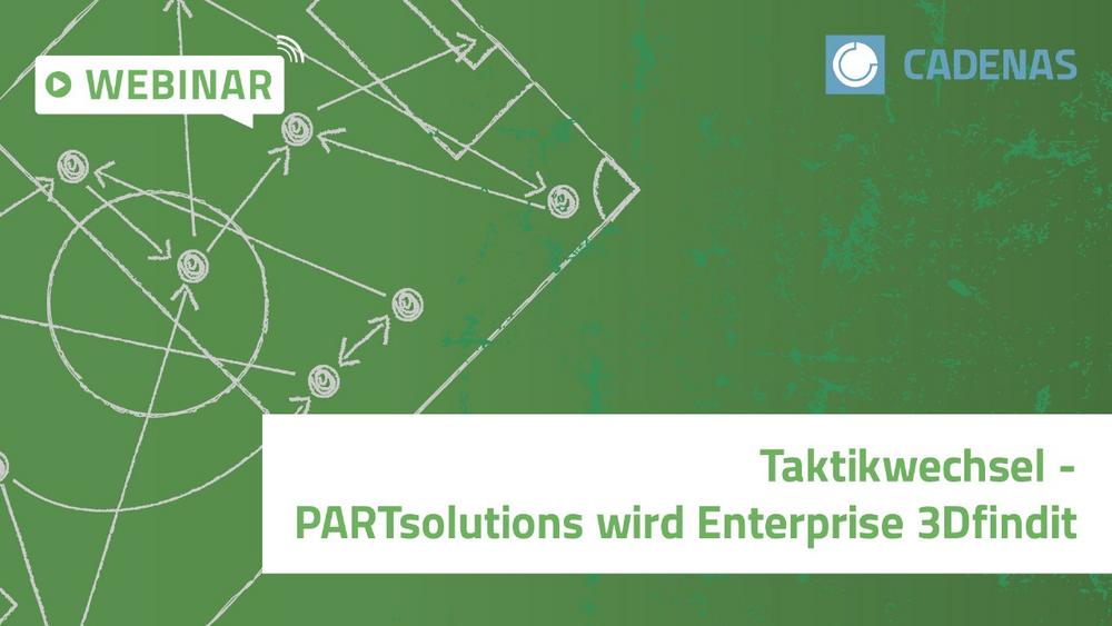 Taktikwechsel – PARTsolutions wird Enterprise 3Dfindit (Webinar | Online)