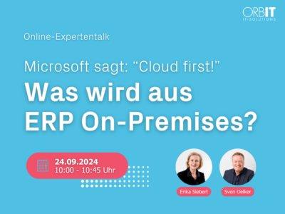Microsoft sagt: “Cloud first!” Was wird aus ERP On-Premises? (Webinar | Online)