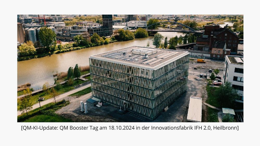 QM-KI-Update: QM Booster Tag am 18.10.2024 in der Innovationsfabrik IFH 2.0, Heilbronn (Kongress | Heilbronn)